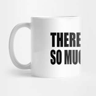 There is still so much to see Mug